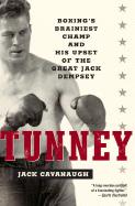 Tunney: Boxing`s Brainiest Champ and His Upset of the Great Jack Dempsey