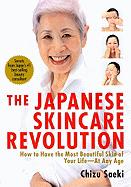 The Japanese Skincare Revolution: How to Have the Most Beautiful Skin of Your Life--At Any Age