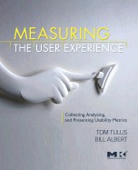 Measuring the User Experience: Collecting, Analyzing, and Presenting Usability Metrics (Interactive Technologies)