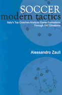 Soccer: Modern Tactics: Italy`s Top Coaches Analyze Game Formations Through 180 Situations
