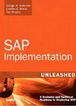 SAP Implementation Unleashed. A Business and Technical Roadmap to Deploying SAP