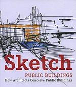 Sketch: Public Buildings: How Architects Conceive Public Architecture