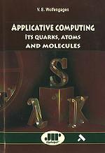 Applicative Computing: Its Quarks, Atoms and Molecules