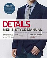 Details Men\'s Style Manual: The Ultimate Guide for Making Your Clothes Work for You