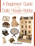 A Beginners` Guide to the Dolls` House Hobby (Revised and Expanded)