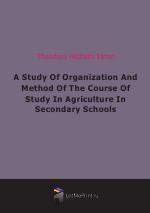 A Study Of Organization And Method Of The Course Of Study In Agriculture In Secondary Schools (1917)