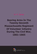 Bearing Arms In The Twenty-Seventh Massachusetts Regiment Of Volunteer Infantry During The Civil War, 1861-1865 (1883)