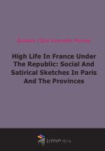 High Life In France Under The Republic: Social And Satirical Sketches In Paris And The Provinces (1884)