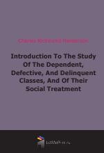 Introduction To The Study Of The Dependent, Defective, And Delinquent Classes, And Of Their Social Treatment (1906)