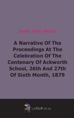 A Narrative Of The Proceedings At The Celebration Of The Centenary Of Ackworth School, 26th And 27th Of Sixth Month, 1879 (1879)