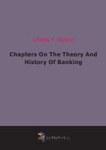 Chapters On The Theory And History Of Banking (1909)