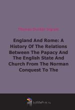 England And Rome: A History Of The Relations Between The Papacy And The English State And Church From The Norman Conquest To The Revolution Of 1688 (1892)