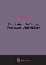 Engraving: Its Origin, Processes, And History (1886)