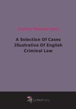 A Selection Of Cases Illustrative Of English Criminal Law