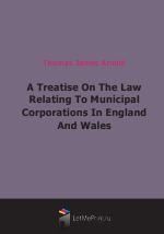 A Treatise On The Law Relating To Municipal Corporations In England And Wales