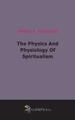 The Physics And Physiology Of Spiritualism