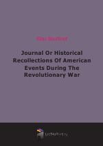 Journal Or Historical Recollections Of American Events During The Revolutionary War (1894)