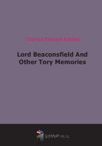 Lord Beaconsfield And Other Tory Memories (1907)