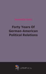 Forty Years Of German-American Political Relations (1919)