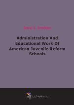 Administration And Educational Work Of American Juvenile Reform Schools (1907)