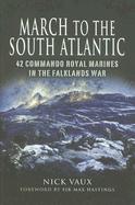 March to the South Atlantic: 42 Commando, Royal Marines, in the Falklands War