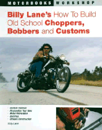 Billy Lane`s How to Build Old School Choppers, Bobbers and Customs