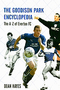 The Goodison Park Encyclopedia: An A-Z of Everton FC (Revised, Updated)