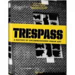Trespass: A History of Uncommissioned Urban Art