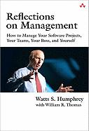 Reflections on Management: How to Manage Your Software Projects, Your Teams, Your Boss, and Yourself