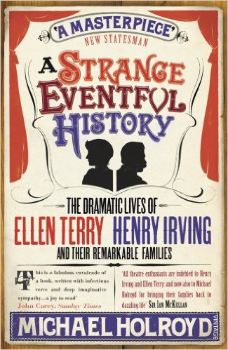 A Strange Eventful History: The Dramatic Lives of Ellen Terry, Henry Irving and their Remarkable Families