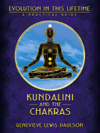 Kundalini and the Chakras: Evolution in This Lifetime: A Practical Guide