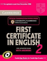 Cambridge First Certificate in English 2 for updated exam. Student`s Book with answers