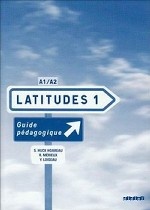 Latitudes 1 A1/A2. Guide pedagogique