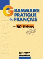 Grammaire pratique du fran&#231; ais. 80 fiches avec exercices et corrig&#233; s