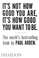 It`s Not How Good You Are, It`s How Good You Want to Be