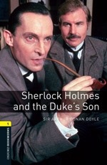 Oxford Bookworms Library 1: Sherlock Holmes and the Duke`s Son