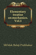 Elementary treatise on mechanico.Vol.1