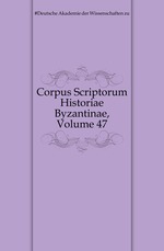 Corpus Scriptorum Historiae Byzantinae, Volume 47