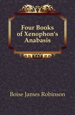 Four Books of Xenophon`s Anabasis