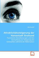 Attraktivitaetssteigerung der Hansestadt Stralsund. Touristische Dienstleistungen und ihre Vermarktung zur Steigerung der Gaestezahlen waehrend der Nebensaison