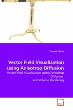 Vector Field Visualization using Anisotrop Diffusion. Vector Field Visualization using Anisotrop Diffusion and Volume Rendering