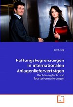 Haftungsbegrenzungen in internationalen Anlagenliefervertraegen. Rechtsvergleich und Musterformulierungen