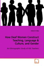 How Deaf Women Construct Teaching, Language. An Ethnographic Study of ASL Teachers