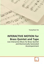 INTERACTIVE MOTION for Brass Quintet and Tape. Live Interactive Music for Brass Quintet and Electronically Generated Accompaniment