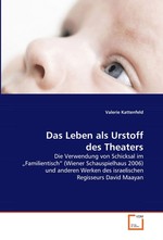 Das Leben als Urstoff des Theaters. Die Verwendung von Schicksal im „Familientisch“ (Wiener  Schauspielhaus 2006) und anderen Werken des israelischen Regisseurs  David Maayan