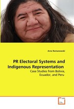 PR Electoral Systems and Indigenous Representation. Case Studies from Bolivia, Ecuador, and Peru