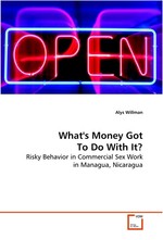 Whats Money Got To Do With It?. Risky Behavior in Commercial Sex Work in Managua, Nicaragua