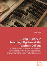 Using History in Teaching Algebra at  the Teachers College. A thesis about how teacher students experienced doing algebraic problems known from the history of mathematics