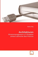 Architekturen. Wissensmanagement in IT-Projekten anhand zahlreicher  Best Practices