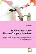 Studio Artists at the Human-Computer Interface. A case study of arts technology integration in studio practice